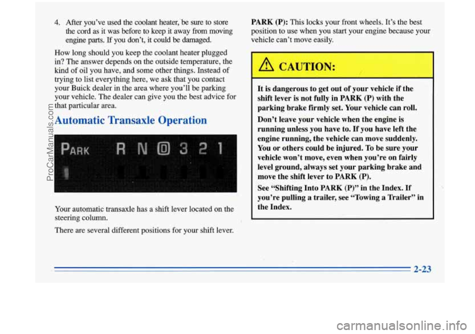 BUICK PARK AVENUE 1996  Owners Manual 4. After  you’ve  used  the  coolant heater,k sure  to  store 
the  cord  as  it  was  before  to  keep  it away  from  moving 
engine  parts. 
If you  don’t,  it  could  be  damaged. 
How  long s