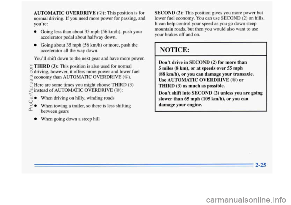 BUICK PARK AVENUE 1996  Owners Manual AUTOMATIC  OVERDRIVE (@): This position  is  for 
normal driving.  If you  need more power  for passing, and 
you’re: 
0 Going less than about 35 mph (56 km/h), push  your 
Going about 35 mph (56 km