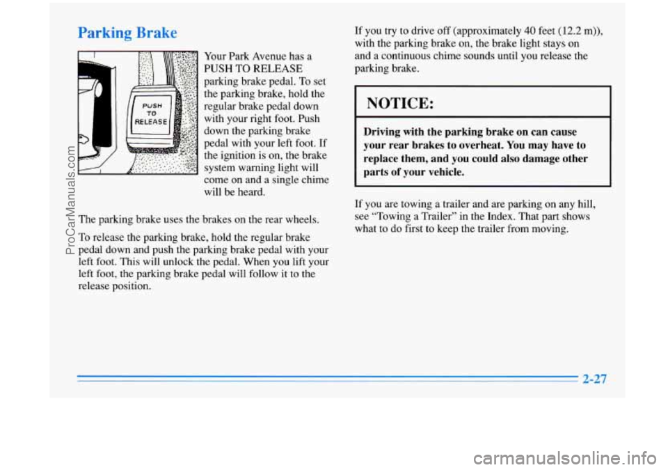BUICK PARK AVENUE 1996 Owners Manual Pal _____
Your Park Avenue has a
PUSHTORELEASE
parking brake pedal.
To set
the parking brake, hold the
regular brake pedal down with your right foot. Push
down the parking brake
pedal wi BUICK PARK AVENUE 1996 Owners Manual Pal _____
Your Park Avenue has a
PUSHTORELEASE
parking brake pedal.
To set
the parking brake, hold the
regular brake pedal down with your right foot. Push
down the parking brake
pedal wi