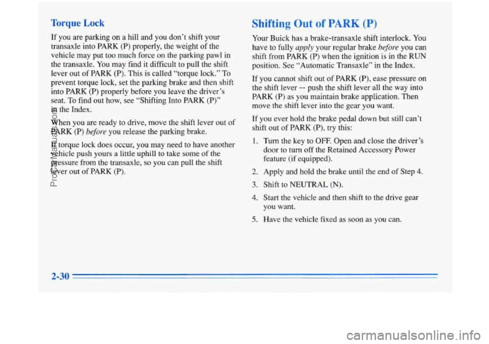 BUICK PARK AVENUE 1996 Owners Manual Torque Lock
If you are parking on a hill and you don’t shift your
transaxle into PARK (P) properly, the weight of the
vehicle may put too much force on the parking pawl in
the BUICK PARK AVENUE 1996 Owners Manual Torque Lock
If you are parking on a hill and you don’t shift your
transaxle into PARK (P) properly, the weight of the
vehicle may put too much force on the parking pawl in
the