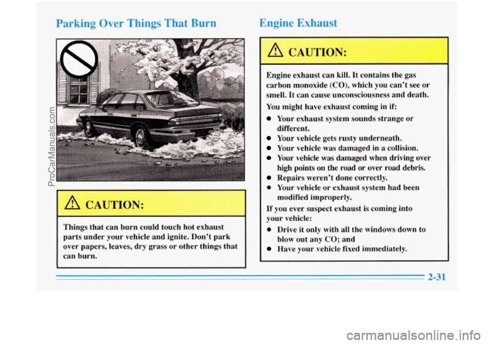 BUICK PARK AVENUE 1996  Owners Manual Parking Over Things That  Burn  Engine  Exhaust 
A CAUTION: 
Engine  exhaust  can 
kill. It contains  the  gas 
carbon  monoxide 
(CO), which  you cant  see or 
smell.  It can  cause  unconsciousness