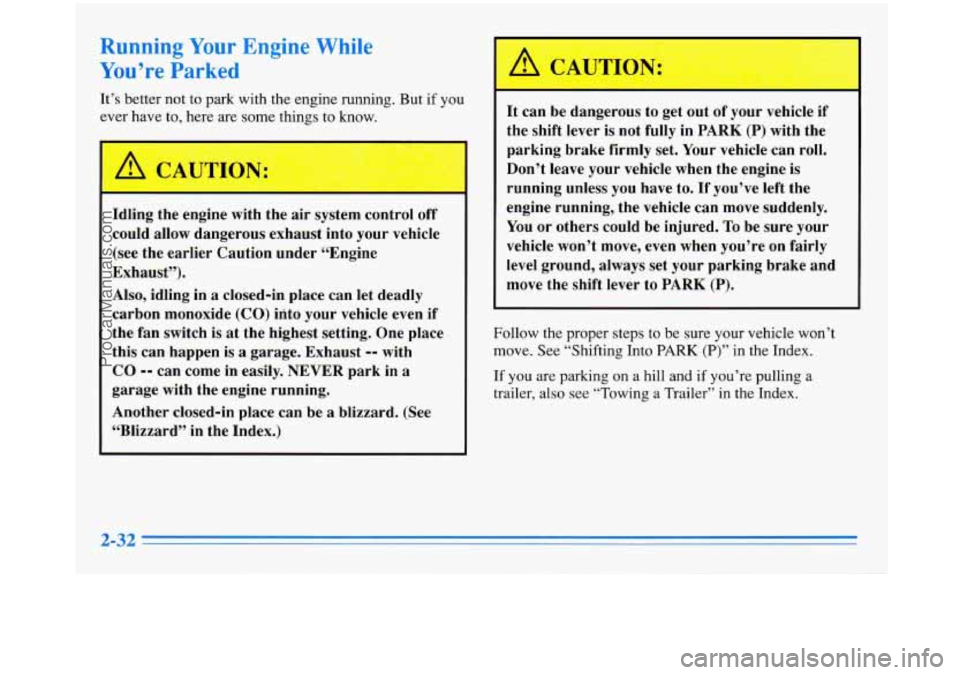 BUICK PARK AVENUE 1996 Owners Manual Running Your Engine While
You’re Parked
It’s better not to park with the engine running. But if you
ever have to, here are some things to know.
A CAUTIOF . ;
Idling the engine BUICK PARK AVENUE 1996 Owners Manual Running Your Engine While
You’re Parked
It’s better not to park with the engine running. But if you
ever have to, here are some things to know.
A CAUTIOF . ;
Idling the engine