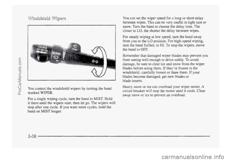 BUICK PARK AVENUE 1998  Owners Manual L~ ,... .e... . i. : . :.:. .:. . . ... . . 
You control the windshield  wipers  by  turning  the band 
marked WIPER. 
For a siagle wiping cycle, turn the  band to MIST. HoId 
it these  until the wipe