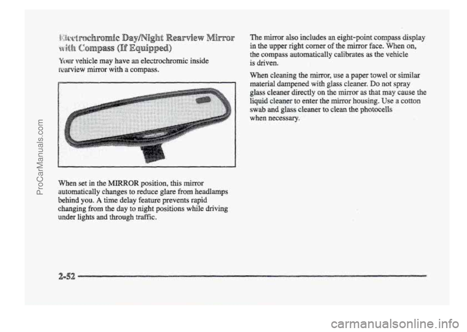 BUICK PARK AVENUE 1998  Owners Manual Ywr vehicle may have m electrochromic inside 
r~wview 
minor with a compass. 
When set in the JMIRROR position, this mirror 
automatically  changes  to  reduce  glare 
fkom headamps 
behind  you. 
A t