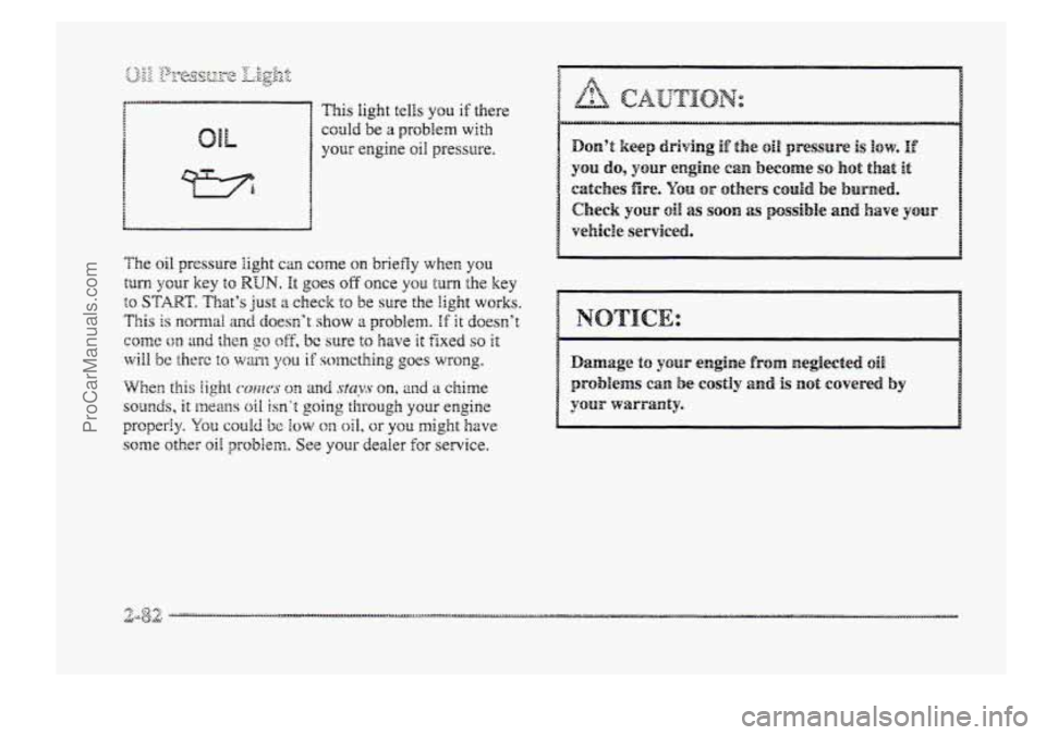 BUICK PARK AVENUE 1998  Owners Manual could be a problem with 
your engine 0i1 pressure. 
ProCarManuals.com 