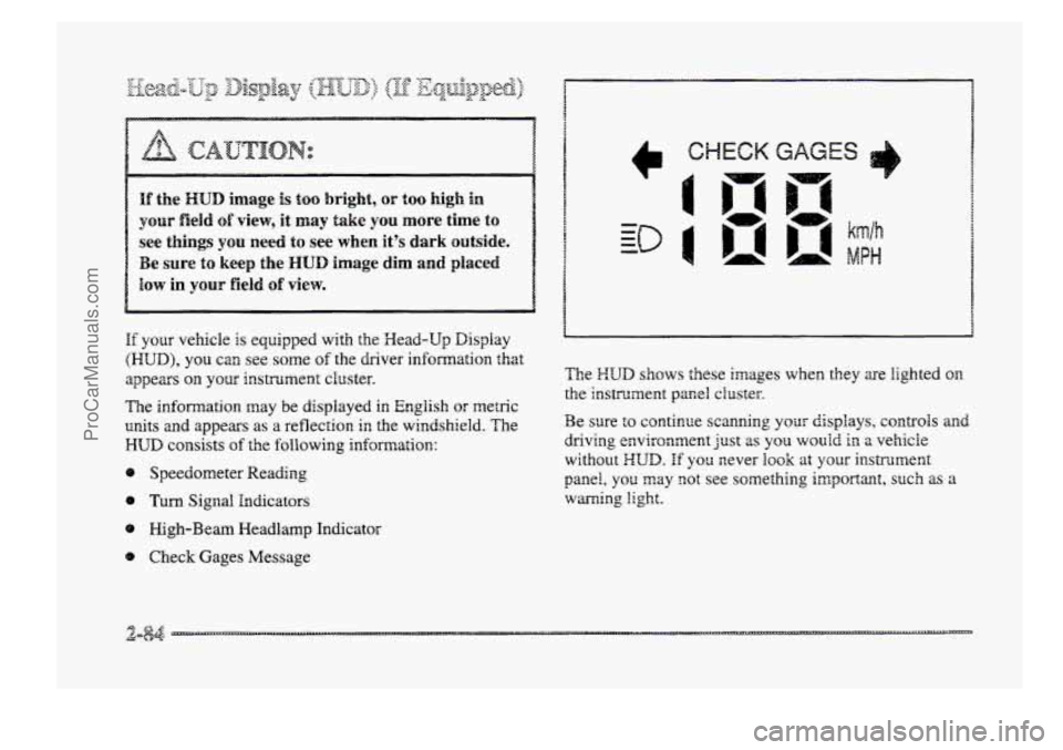 BUICK PARK AVENUE 1998  Owners Manual &~(-&jJ?-% _. _- &SD&$V 7- 0 7: \@+@--JQ) @ &-J~pp@.&) y- 
_Y A dk A a 
see things you  need to see when its dark outsside. 
Be 
sure to keep the HUD image dim and  placed 
EQW in YOUF field of view.