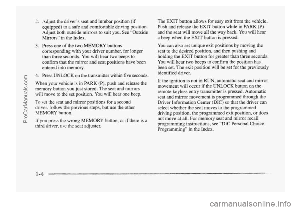 BUICK PARK AVENUE 1998 Owners Manual a. P
4.
Adjust the driver’s seat and lumbar position (if
equipped) to a safe and comfortable driving position.
Adjust both outside mirrors to suit you. See “Outside
Mirrors”
in the I BUICK PARK AVENUE 1998 Owners Manual a. P
4.
Adjust the driver’s seat and lumbar position (if
equipped) to a safe and comfortable driving position.
Adjust both outside mirrors to suit you. See “Outside
Mirrors”
in the I