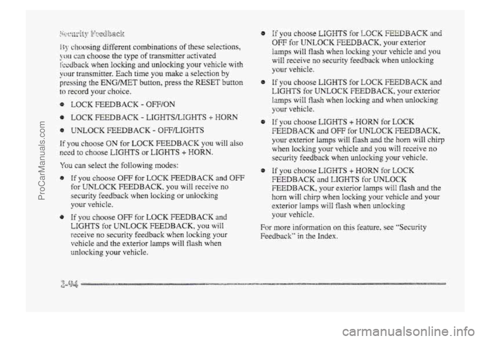 BUICK PARK AVENUE 1998  Owners Manual If you choose ON for LOCK FEEDBACK YOU will also 
wed to choose LIGHTS or LIGHTS + HORN. 
You can select the following modes: 
@ If you choose OW for LOCK FEEDBACK and OW 
for UNLOCK FEEDBACK, you wil