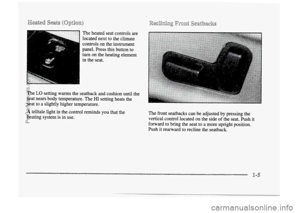 BUICK PARK AVENUE 1998  Owners Manual The heated  seat  controls are 
located  next  to  the  climate 
controls 
the instrument 
panel.  Press 
this button  to 
turn on the  heating  element 
in the seat. 
..a ... <-e.. 
..... 
The LO set