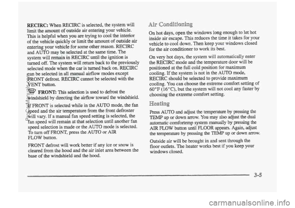 BUICK PARK AVENUE 1998  Owners Manual C: When RECIRC is selected,  the system will 
limit the mount of outside air entering  your  vehicle. 
This is helpful  when  you  are  trying to cool  the  interior 
of the  vehicle  quickly  or limi