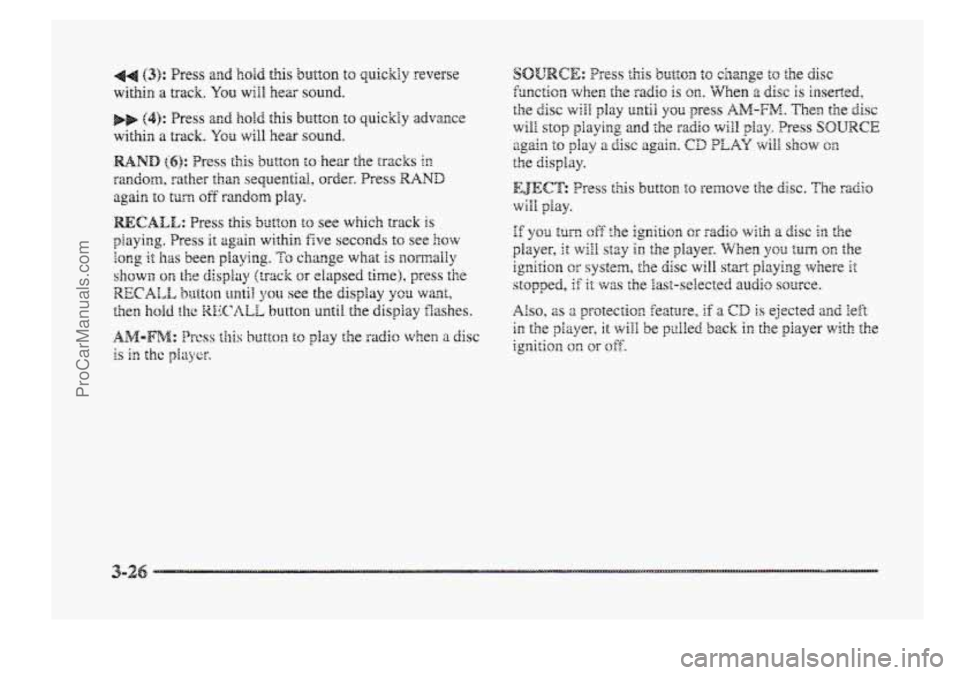 BUICK PARK AVENUE 1998  Owners Manual 44 (3): Press and hold this b~tt~n to quickly reverse 
within a track. You will hex sound. 
3-26 
ProCarManuals.com 