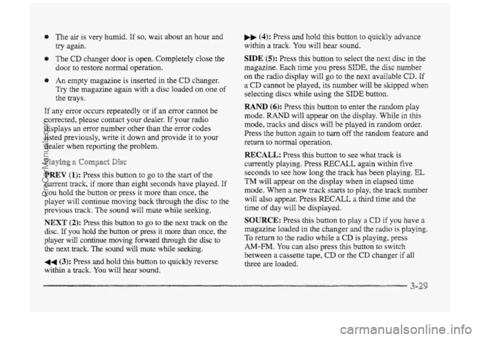 BUICK PARK AVENUE 1998  Owners Manual 8 me air is very humid. If so, w& about an  hour and 
try again. 
@ The CD changer door is open. Completely  close the 
@ An empty  magazine  is inserted in the CD changer. 
door 
to restore  noma1 op