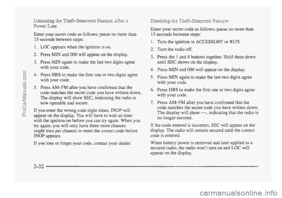 BUICK PARK AVENUE 1998  Owners Manual Enter your secret  code as ~Q~HOWS; pause no more than 
15 seconds  between steps: 
1. 
2. 
3. 
4. 
5. 
LOC appears  when  the  igr,ition is on. 
Press MfN and 880 will appear on the  display. 
Press 