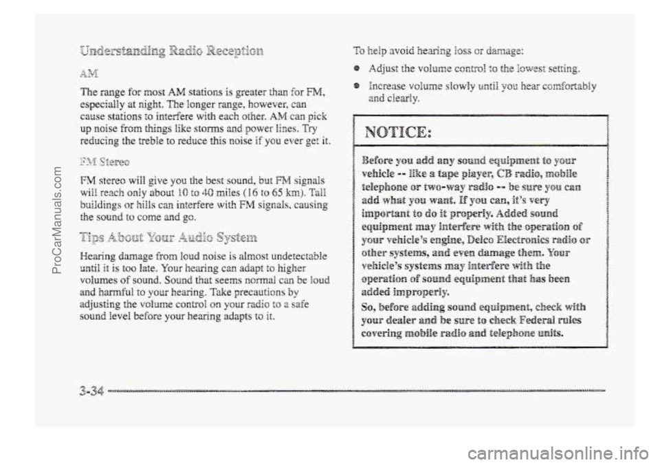 BUICK PARK AVENUE 1998  Owners Manual The range for m~st AM stations is greater than for I?”, 
especially at might. The longer range, however, can 
came stations io interfere with each other. AM can pick 
up noise from things like S~QIT