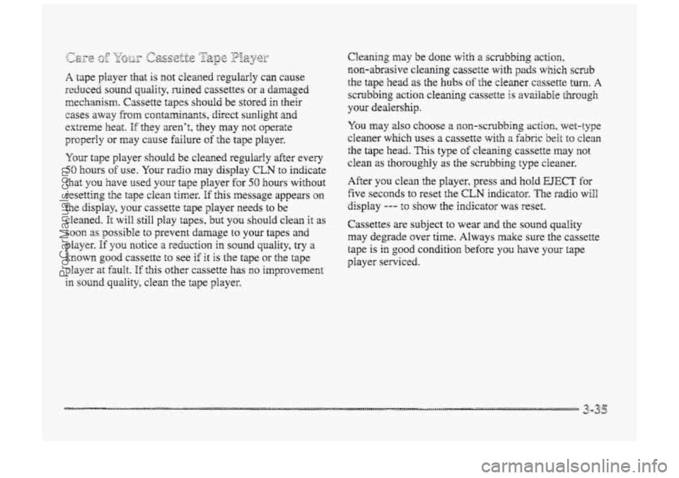 BUICK PARK AVENUE 1998  Owners Manual Your tape player should be cleaned regularly after every 
50  hours of use. Your raciio may display CLM to indicate 
that you have  used your tape player €or 50 hours ~ith~ut 
resetting the tape cle