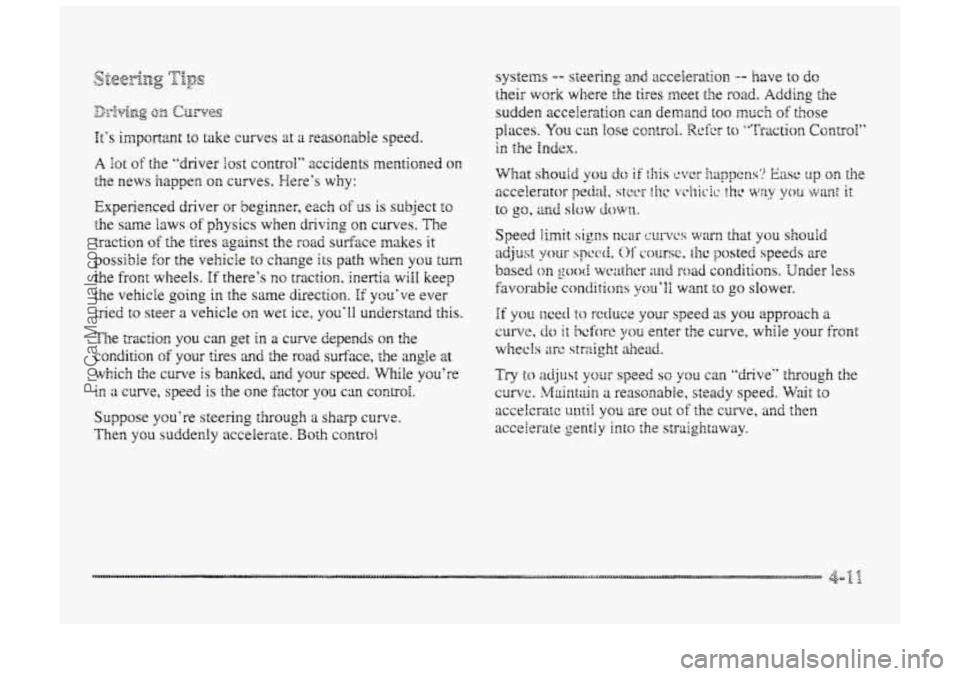 BUICK PARK AVENUE 1998  Owners Manual It‘s important to take curves at ;r reasonable  speed. 
A lot of the “driver lost control” accidents  mentioned on 
the news  happen on curves. Here’s why: 
Experienced  driver or  beginner,  