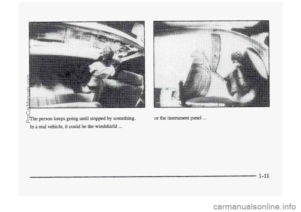 BUICK PARK AVENUE 1998  Owners Manual , . . . . . . 
The person keeps going until stopped by something. 
In a red vebicle, it codd be the windshield ... 
or the instrument panel . . . 
ProCarManuals.com 