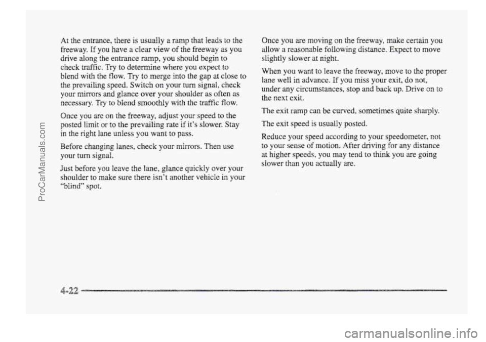 BUICK PARK AVENUE 1998  Owners Manual At the entrance,  there is usually a ramp that  leads to the 
freeway. 
If you  have a clear  view of the freeway 2s you 
drive  along  the  entrance  ramp,  you  should  begin  to 
check  traffic. 
T