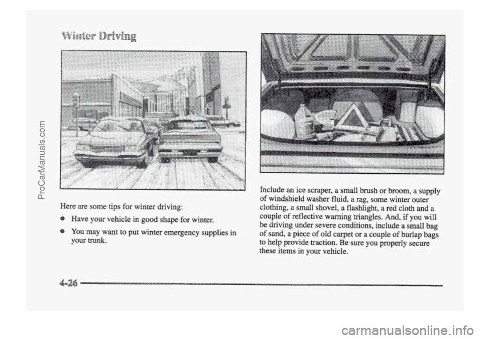 BUICK PARK AVENUE 1998  Owners Manual p.......... ...........- ............ ......................... gg.&.$& .............. 
Here are some tips for  winter driving:  hclude 
an ice 
scraper, a smdl brush or broom, a supply 
of windshield