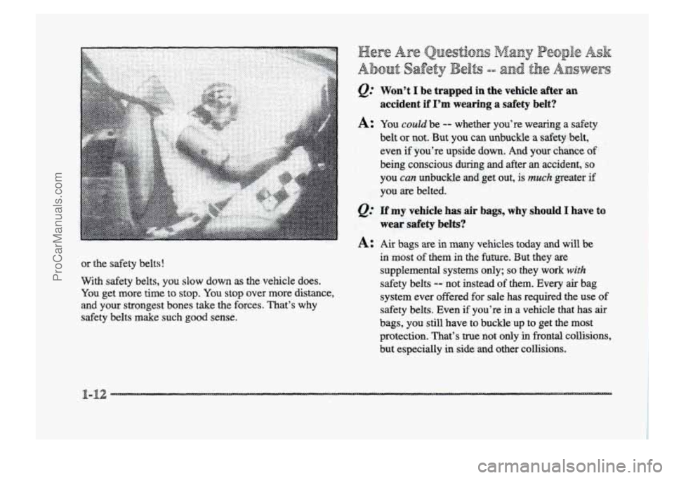 BUICK PARK AVENUE 1998  Owners Manual or  the  safety  belts! 
With safety  belts,  you slow down as the  vehicle  does. 
You get  more time to stop. You stop over  more  distance, 
and 
your strongest  bones  take the forces.  That’s  
