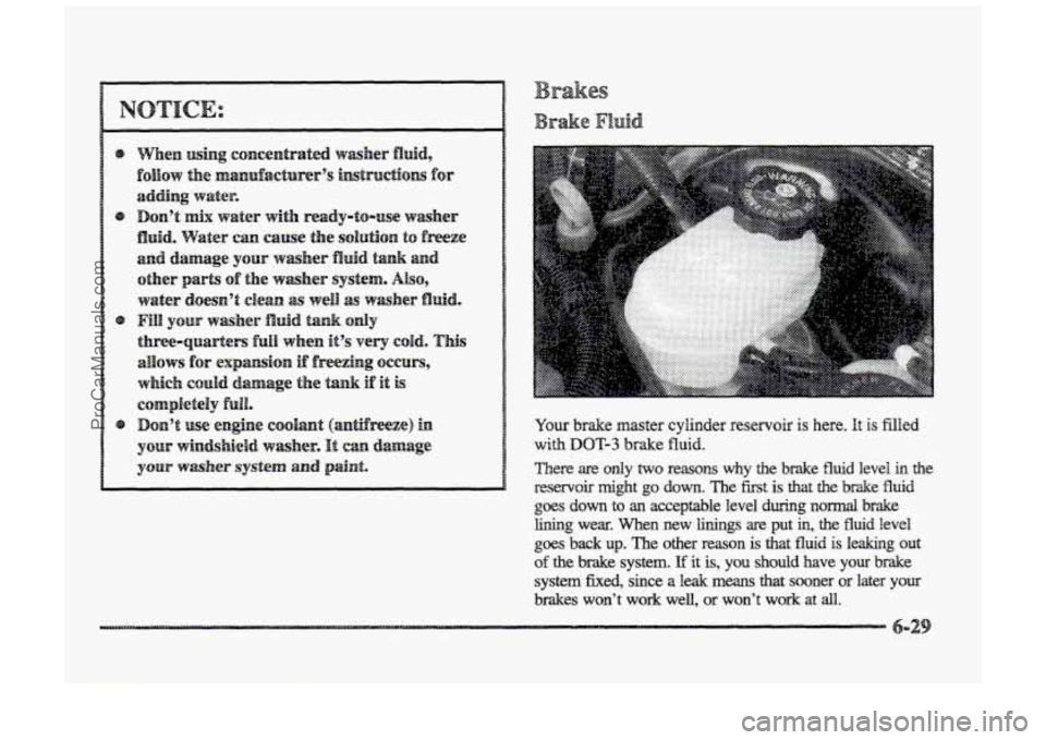 BUICK PARK AVENUE 1998  Owners Manual Your brake  master  cylinder  reservoir is here. It is filled 
with DOT-3 brake  fluid. 
There 
are only two reasom why the brake fluid level in the 
reservob  might 
go down. The first is that the  b