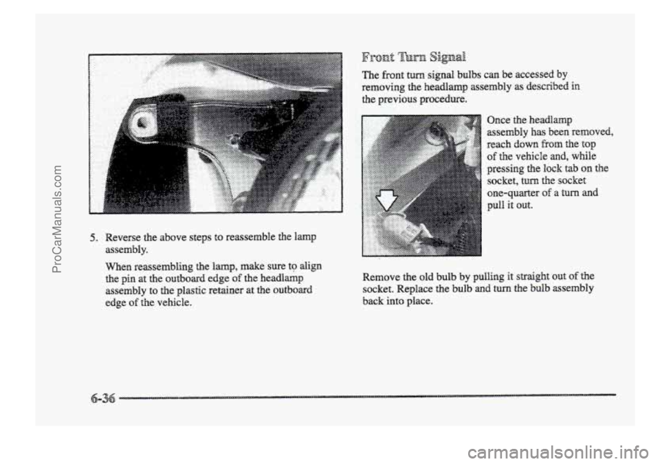 BUICK PARK AVENUE 1998  Owners Manual 5. Reverse the above  steeps to reassemble ahe Bamp 
assembly.  The 
fiont turn signal bulbs can be accessed by 
removing 
the headlamp assembly as described in 
the  previous procedure. 
Once 
the he