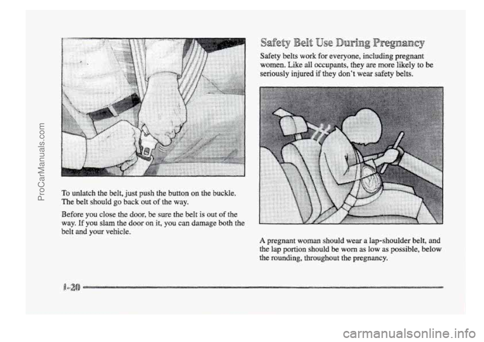 BUICK PARK AVENUE 1998  Owners Manual Safety  belts  work  for  everyone,  including  pregnant 
women. 
Like all occupants,  they  are  more  likely to be 
seriously  injured 
if they  don’t  wear  safety  belts. 
To unlatch  the  belt,