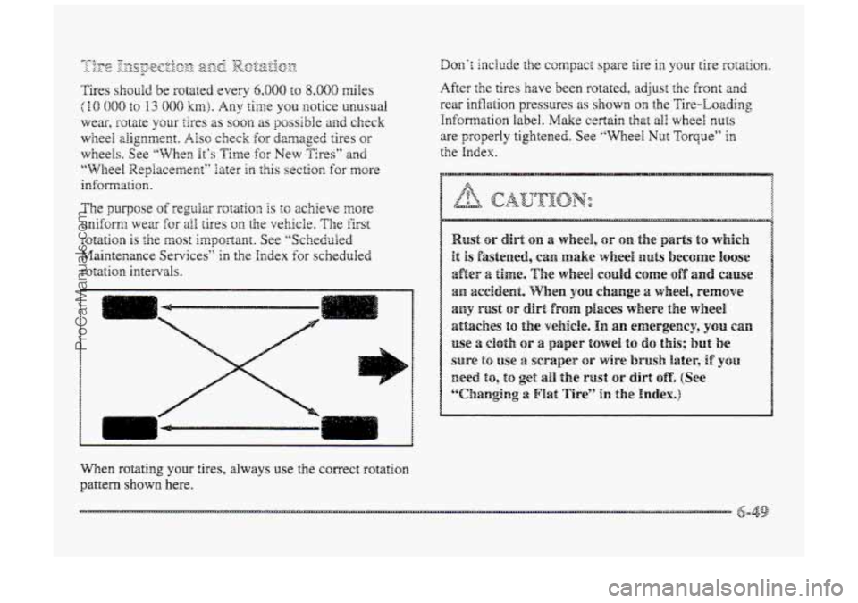 BUICK PARK AVENUE 1998  Owners Manual Wen rotating your tires, always use the correct rotation 
pattern shown here. 
After the tires have been rotated, adjust the Eront and 
rear inflation pressures as shown on the Tire-Loading 
Informati