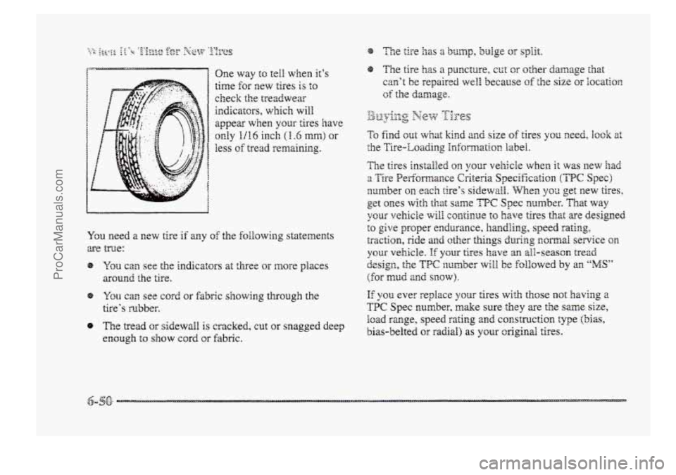 BUICK PARK AVENUE 1998  Owners Manual One way to tell when it’s 
time for new  tires is to 
check the treadwear 
inciicatdlrs, 
which will 
appear when yQx tires  have 
only 1/16 inch (H .e mm) car 
less of tread remaining. 
8 The tread