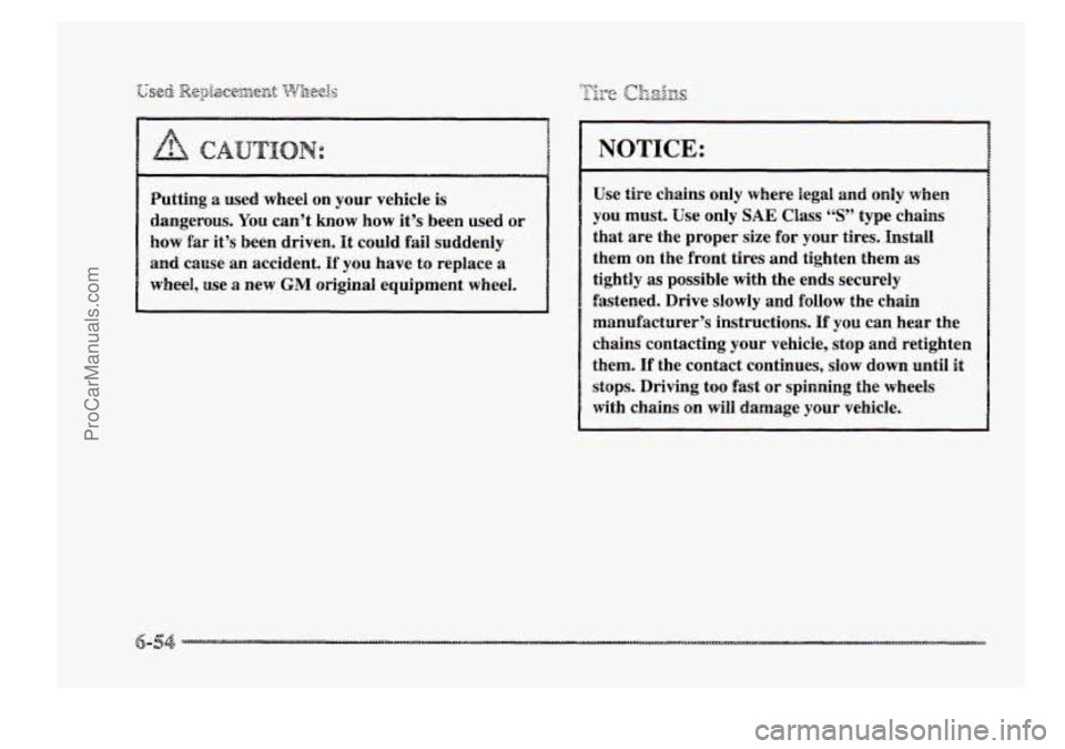 BUICK PARK AVENUE 1998  Owners Manual -.- ,. sed 7-h $.-&&&c,:&,~ =- ‘0 . -.‘?3. r ?;%;?e& .- .% 
how far it’s been  driven. It could  fail  suddenly 
and cause  an accident. If you  have to replace a 
wheel,  use a new GM original 