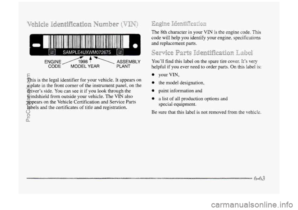 BUICK PARK AVENUE 1998  Owners Manual I U 1 SAMPLE4UXWM072675 I E! I I 
ENGINE A98 f 1 ASSEMBLY 
CbDE A MODEL YEAR PLANT 
This is the  legal identifier for your vehicle.  It appears on 
a plate in the  front  comer of the  instrument  pan