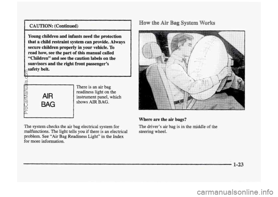 BUICK PARK AVENUE 1998  Owners Manual CAmHoN: (CQdIIUd) 
Young  children  and  infants  need  the  protection that 
a child  restraint  system can provide.  Always 
secure  children  properly  in your  vehicle. 
To 
read how, see  the  pa