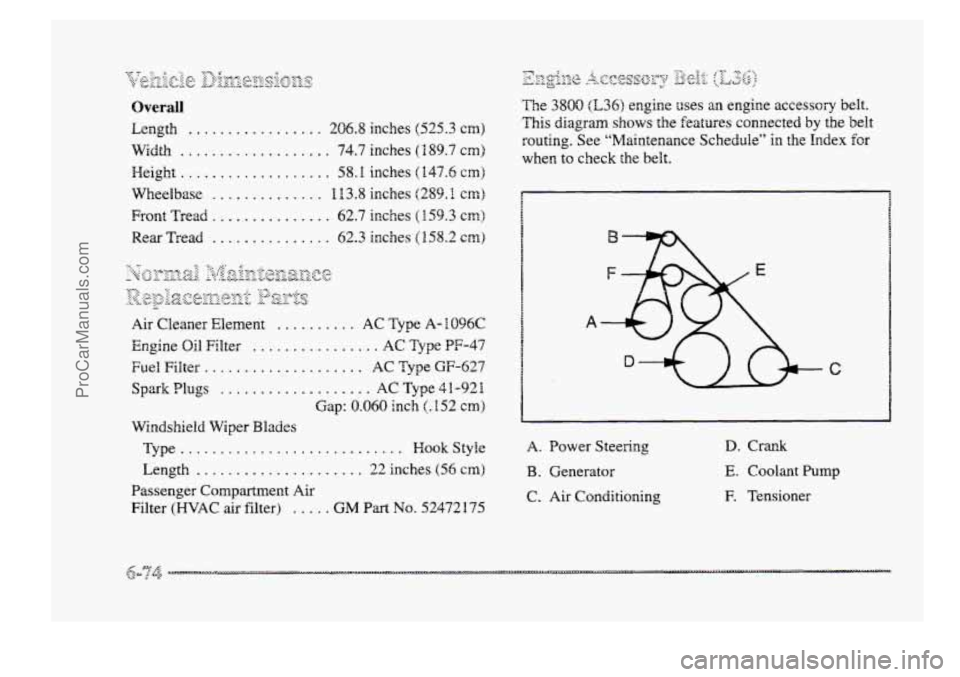 BUICK PARK AVENUE 1998  Owners Manual Qverall 
Length ................. 206.8 inches (525.3 cm) 
Width ................... 74.7 inches ( B 89.7 cm) 
Height ................... 58.8 inches  (147.6 cm) 
Wheelbase .............. B 13.8 inche