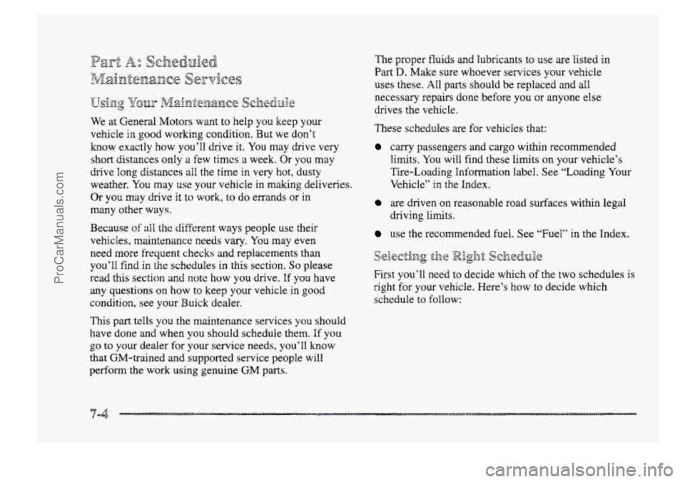 BUICK PARK AVENUE 1998  Owners Manual We at General Motors  want to kelp you  keep  your 
vehicle 
ia good  working  condition.  But  we  don’t 
know  exactly 
how you’ll  drive it. You may  drive  very 
short  distances only 
a few t