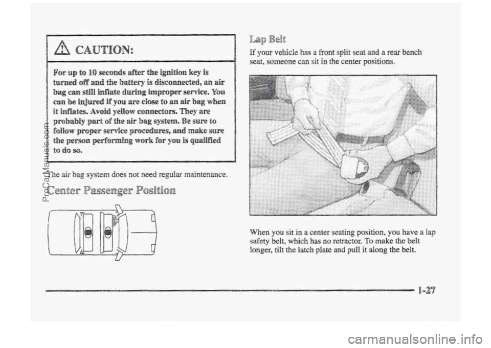 BUICK PARK AVENUE 1998  Owners Manual FI 
If ~UI- vehicle has a front split  seat and a rear bench 
seat, SQ~~OIE can sit in the center positions, 
Wen you sit in a center seating position, you have a Hap 
safety belt, which has  no  retr