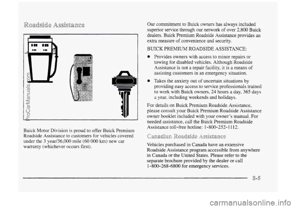 BUICK PARK AVENUE 1998  Owners Manual -! 
Buick Motor Division is proud to offer Buick Premium 
Roadside Assistance 
to customers for vehicies covered 
under the 
3 year/36,000 mile (60 000 h) new  car 
warranty  (whichever  occurs first)