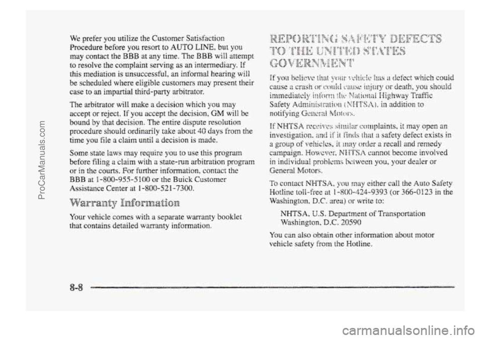 BUICK PARK AVENUE 1998  Owners Manual We prefer you utilize the Customer Satishction 
Procedure  be€ore you r~01-t to AUTO LINE, but you 
may contact the BBB at my time. The BBB will attempt 
to resolve the complaint serving as an inter
