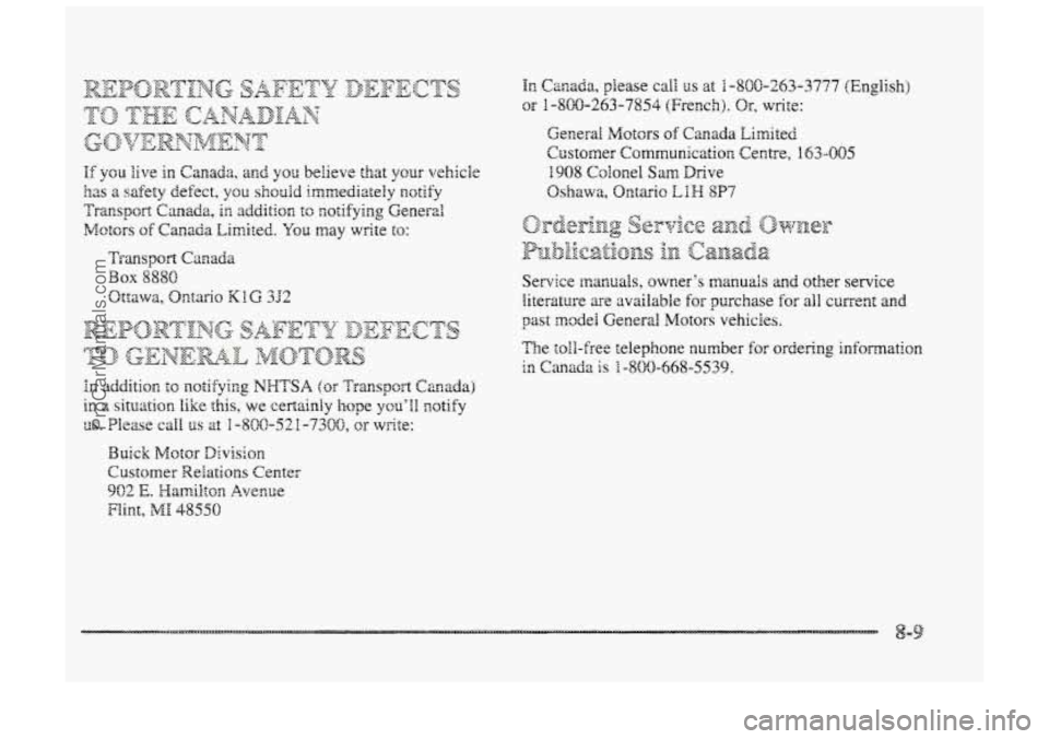 BUICK PARK AVENUE 1998  Owners Manual In Canada, please call us at 1 -8OG-253-3777 (English) 
OF 1-800-263-7854 (French). Orp write: 
General 
Motors of Canada Limited 
Customer Communication  Centre, 
B 43-005 
1908 Coionmel Sam Drive 
O