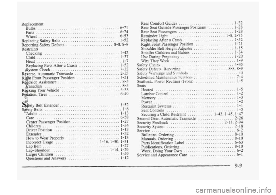 BUICK PARK AVENUE 1998  Owners Manual Replacemest 
Bulbs ...................................... 6-71 
Pam ....................................... 6-74 
Wheel 
...................................... 6-53 
Replacing  Safety  Beits .........