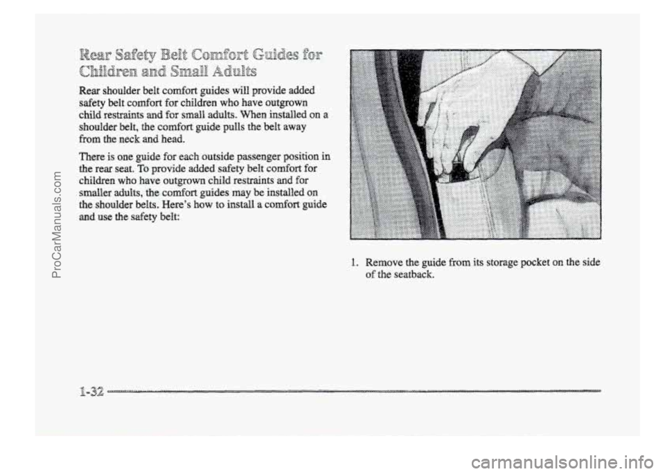 BUICK PARK AVENUE 1998  Owners Manual Rear  shoulder  belt c~mfort guides will provide  added 
safety belt COXII~QI-~ for  children  who  have  outgrown 
child  restraints 
and for small adults.  Men installed  on a 
shoulder  belt, the c
