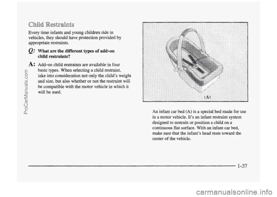 BUICK PARK AVENUE 1998  Owners Manual A: Add-on child  restraints are available in four 
basic types. When  selecting  a  child  restraint, 
take int~ consideration not only the  child’s  weight 
and size,  but dso whether or not  the r