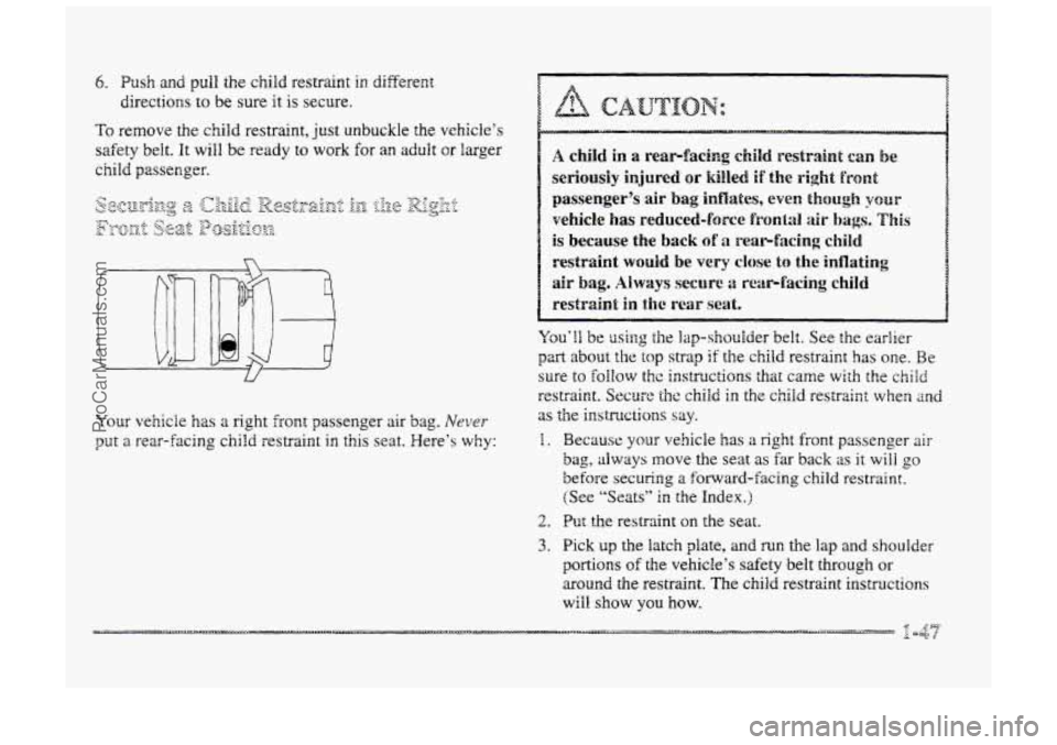 BUICK PARK AVENUE 1998 Owners Manual 6. Push and pull the child restraint in differezt
directions
to be sure it is secure.
To remove the child restraint, just unbuckle the vehicle’s
sa€ety belt.
It will be ready to work for a BUICK PARK AVENUE 1998 Owners Manual 6. Push and pull the child restraint in differezt
directions
to be sure it is secure.
To remove the child restraint, just unbuckle the vehicle’s
sa€ety belt.
It will be ready to work for a