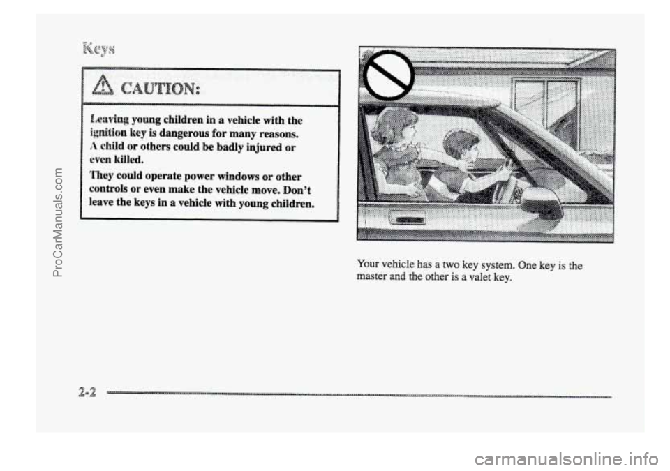 BUICK PARK AVENUE 1998  Owners Manual B[,aePfng young children in a vehicle  with  the 
ignition key is dangerous for many reasons. 
A &ild or others  could  be  badly  injured or 
even killed. 
They could  operate  power  windows or othe