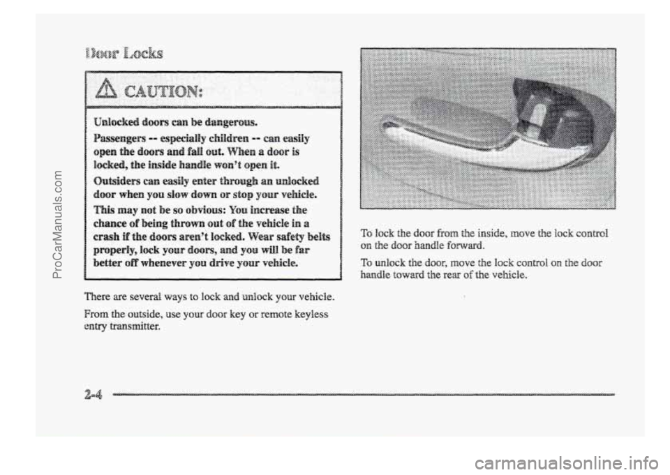 BUICK PARK AVENUE 1998  Owners Manual There are several ways to lock and unlock your vehicle. 
From the outside, use your door key QE. remote  keyless 
entry transmitter. 
ProCarManuals.com 