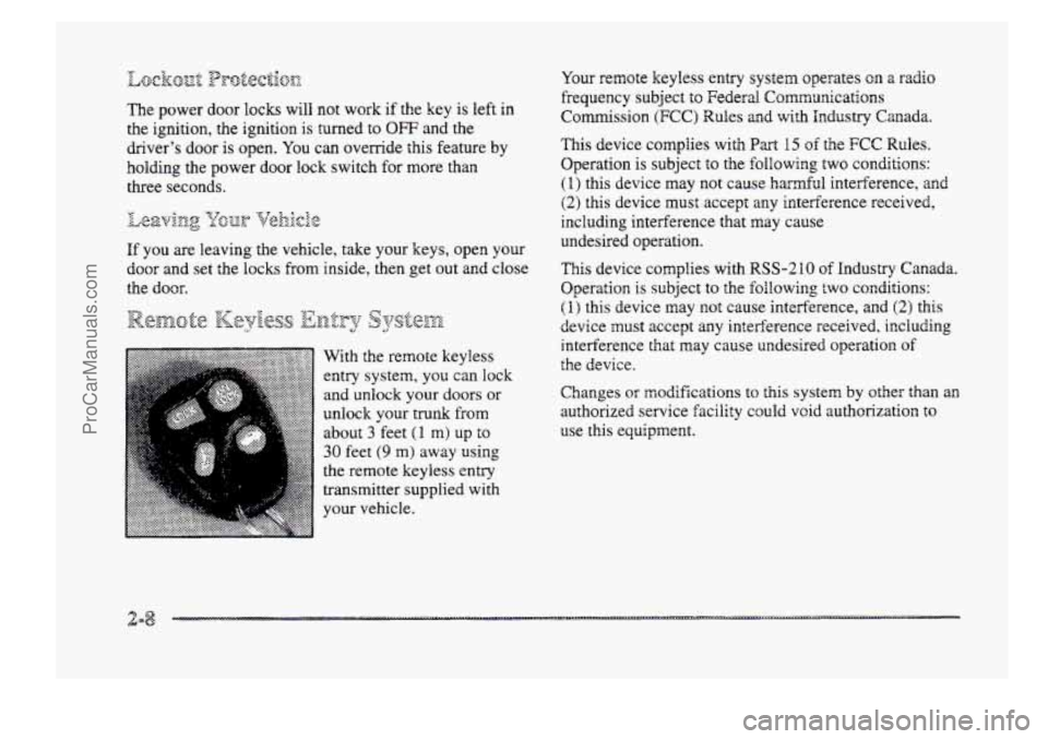 BUICK PARK AVENUE 1998  Owners Manual The power door locks  will  not work if the  key  is  left in 
the ignition,  the  ignition  is  turned to 
OFF and the 
drivers  door  is open. 
You can override this feature by 
holding  the power 