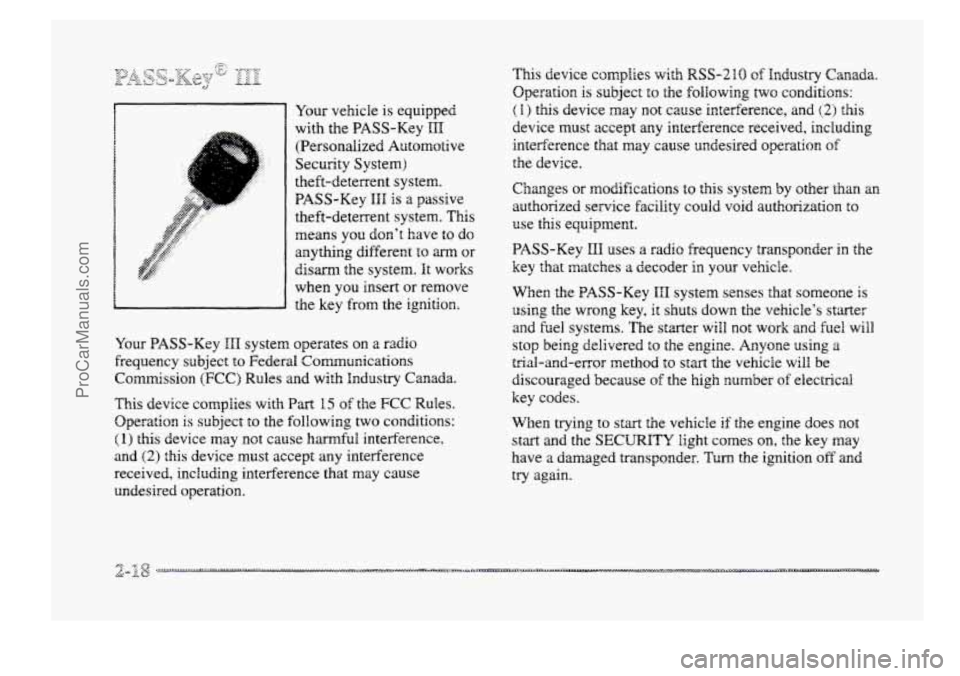 BUICK PARK AVENUE 1998  Owners Manual Your vehicle is equipped 
with  the  PASS-Key 
III 
(Persondized  Automotive 
Security  System) 
theft-deterrent  system. 
PASS-Key 
HHI is a passive 
theft-deterrent  system. 
This 
means you  don’