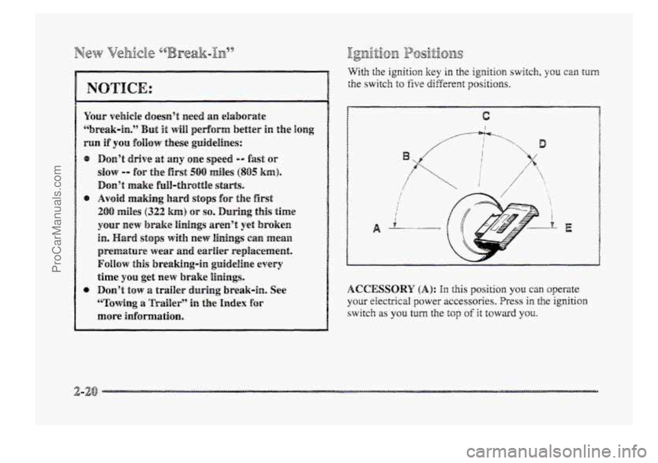 BUICK PARK AVENUE 1998  Owners Manual NOTICE: 
0 
With the ignition key in the ignition switch, you can turn 
the switch to five different positions. 
A 
I 
I i v 
i 
2- E 
ACCESSORY (A): In this position you can operate 
your eiectricall