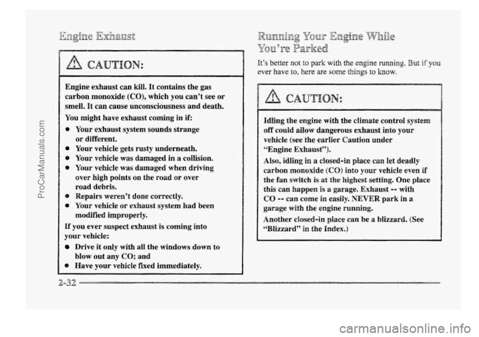 BUICK PARK AVENUE 1998 Owners Manual Engine exhaust can kill. It contains the gas
carbon monoxide
(CO), which you can’t see or
smell.
It can cause unconsciousness and death.
You might have exhaust coming in if:
0 BUICK PARK AVENUE 1998 Owners Manual Engine exhaust can kill. It contains the gas
carbon monoxide
(CO), which you can’t see or
smell.
It can cause unconsciousness and death.
You might have exhaust coming in if:
0