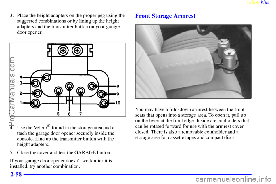 BUICK PARK AVENUE 1999  Owners Manual yellowblue     
2-58
3. Place the height adapters on the proper peg using the
suggested combinations or by lining up the height
adapters and the transmitter button on your garage
door opener.
4. Use t