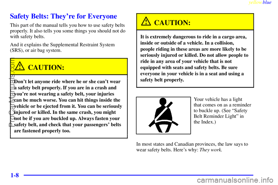 BUICK PARK AVENUE 1999  Owners Manual yellowblue     
1-8
Safety Belts: Theyre for Everyone
This part of the manual tells you how to use safety belts
properly. It also tells you some things you should not do
with safety belts.
And it exp